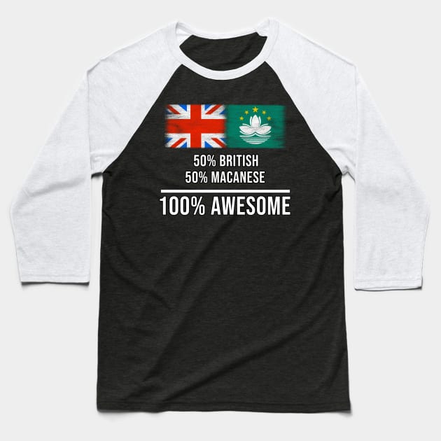 50% British 50% Macanese 100% Awesome - Gift for Macanese Heritage From Macau Baseball T-Shirt by Country Flags